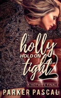 Holly Hold On Tight 2: A Hotwife Finale B0FJDN8FX7 Book Cover