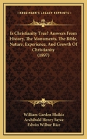 Is Christianity True?: Answers from History, the Monuments, the Bible, Nature, Experience, and Growth of Christianity (Classic Reprint) 1248649877 Book Cover