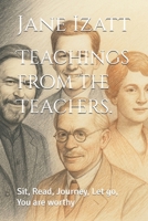 Teachings from the Teachers.: Sit, Read, Journey, Let go, You are worthy B0FTWX4D29 Book Cover