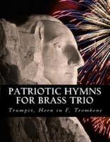 Patriotic Hymns For Brass Trio - Trumpet, Horn in F, Trombone 151979424X Book Cover