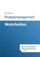 Prozessmanagement Wahrheiten: BPM Betriebsmodell und NEO Rollenmodell inside (German Edition) 3769357841 Book Cover