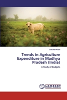 Trends in Agriculture Expenditure in Madhya Pradesh (India) 6200505780 Book Cover