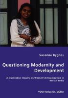 Questioning Modernity and Development - A Qualitative Inquiry on Women's Emancipation in Kerala, India 3836455048 Book Cover