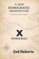 A New Democratic Architecture: A 21st Century Political Capstone B0GRQVWVWC Book Cover