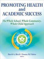 Promoting Health and Academic Success: The Whole School, Whole Community, Whole Child Approach 1450477658 Book Cover