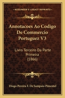 Annotacoes Ao Codigo De Commercio Portuguez V3: Livro Terceiro Da Parte Primeira (1866) 1168429358 Book Cover
