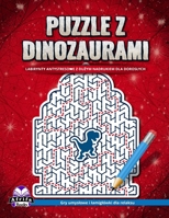 Puzzle z dinozaurami: labirynty antystresowe z duzym nadrukiem dla doroslych: Gry umyslowe i lamiglówki dla relaksu (Polish Edition) B0CTTC7YS7 Book Cover