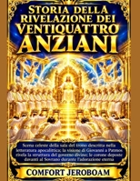 STORIA DELLA RIVELAZIONE DEI VENTIQUATTRO ANZIANI: Scena celeste della sala del trono descritta nella letteratura apocalittica; la visione di Giovanni ... del governo divino; (Italian Edition) B0HG3M5ZBR Book Cover