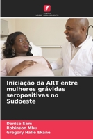 Inicia��o da ART entre mulheres gr�vidas seropositivas no Sudoeste 6205739569 Book Cover