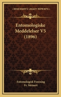 Entomologiske Meddelelser V5 (1896) 1168440920 Book Cover