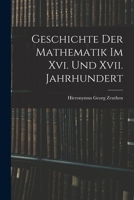 Geschichte Der Mathematik Im XVI. Und XVII. Jahrhundert 1018378502 Book Cover