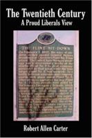 The Twentieth Century: A Proud Liberals View 1425995586 Book Cover