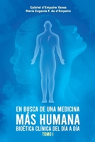 EN BUSCA DE UNA MEDICINA MÁS HUMANA TOMO 1: BIOÉTICA DEL DÍA A DÍA (Bioética Clínica) B08GPW499T Book Cover