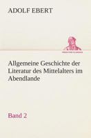 Allgemeine Geschichte der Literatur des Mittelalters im Abendlande .. Volume 2 3849529762 Book Cover