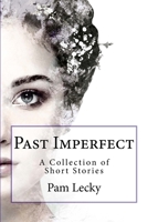 Past Imperfect: A Collection of Short Stories 1983633488 Book Cover
