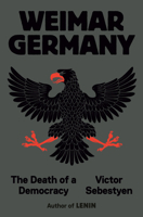 Weimar Germany: The Death of a Democracy 0593701283 Book Cover