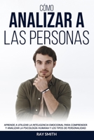 C�mo Analizar a Las Personas: Aprende a Utilizar la Inteligencia Emocional para Comprender y Utilizar la Psicolog�a Humana y los Tipos de Personalidad 1914104145 Book Cover