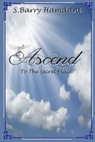 Ascend to the Secret Place 1312908661 Book Cover