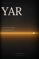 YAR: An Experiment in Building an AI That Exists in Time B0GTFDZH1S Book Cover