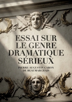 Essai sur le genre dramatique sérieux: Une analyse du drame sérieux par Beaumarchais, explorant l'intérêt moral et émotionnel au théâtre (French Edition) B0H1B4D28V Book Cover