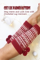 Cozy Leg Warmer Patterns: Stay Warm and Look Cute with Crocheted Leg Warmers: Crochet Leg Warmers B09TDZQW4Q Book Cover