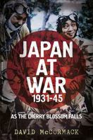 Japan at War 1931-45: As the Cherry Blossom Falls 1781555451 Book Cover