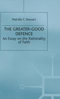The Greater Good Defence (Library of Philosophy & Religion) 0333575563 Book Cover