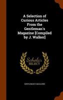 A Selection of Curious Articles from the Gentleman's Magazine [Compiled by J. Walker]. 1147441871 Book Cover
