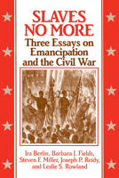 Slaves No More: Three Essays on Emancipation and the Civil War (Freedom : a Documentary History of Emancipation, 1861-1867) 0521436923 Book Cover