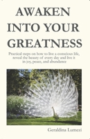 AWAKEN INTO YOUR GREATNESS: Practical steps on how to live a conscious life, reveal the beauty of every day and live it in joy, peace, and abundance B08R8DKJDS Book Cover