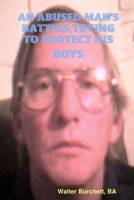 An Abused Man's Battles, Trying to Protect His Boys 0615151914 Book Cover