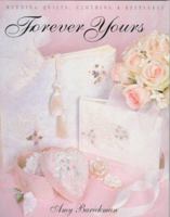 Forever Yours: Wedding Quilts, Clothing & Keepsakes 1571200428 Book Cover