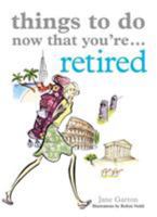 Things to Do Now That You're Retired (Things to Do...) 1846012430 Book Cover