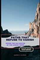 PATHS THAT REFUSE TO VANISH: HIKING THE OLD ROUTES OF THE CINQUE TERRE B0GG4ZWV54 Book Cover