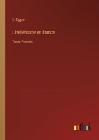 L'Hell�nisme en France: Tome Premier 3368210580 Book Cover