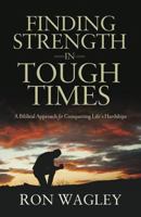 Finding Strength in Tough Times: A Biblical Approach for Conquering Life's Hardships 1937498093 Book Cover