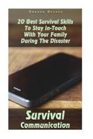 Survival Communication: 20 Best Survival Skills To Stay In-Touch With Your Family During The Disaster: (Survival Guide Book, Survival Skills, Survival Strategies) 1979275165 Book Cover