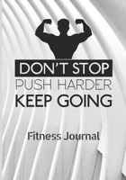 Don't stop push harder Keep going - fitness Journal: Fitness Journal with Food Planner to organize your Fitness day - Fitness Notebook 1702599671 Book Cover