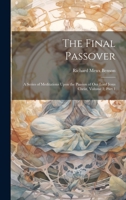 The Final Passover: A Series of Meditations Upon the Passion of Our Lord Jesus Christ, Volume 2, part 1 1020278013 Book Cover