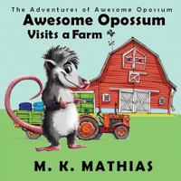 Awesome Opossum Visits a Farm 1519436602 Book Cover