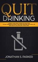 Quit Drinking: A Simple and Highly Effective Solution to Quit Drinking Alcohol for Good and Reclaim your Life and Health 1951083091 Book Cover