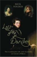 Last of the Dandies: The Scandalous Life and Escapades of Count D'Orsay 0312272561 Book Cover