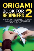 Origami Book For Beginners 2: A Step-By-Step Introduction To The Japanese Art Of Paper Folding For Kids & Adults null Book Cover