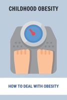 Childhood Obesity: How To Deal With Obesity: Obesity Epidemic Causes B092PG6PK8 Book Cover