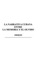 La Narrativa Cubana entre la Memoria y El Olvido 1593880200 Book Cover