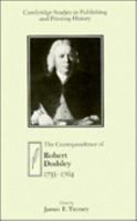The Correspondence of Robert Dodsley: 1733-1764 (Cambridge Studies in Publishing and Printing History) 0521522080 Book Cover