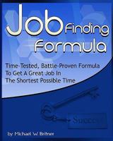 Job Finding Formula: Time-Tested, Battle-Proven Formula To Get A Great Job In The Shortest Possible Time 144043235X Book Cover