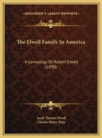 The Elwell Family In America: A Genealogy Of Robert Elwell (1890) 1120758548 Book Cover