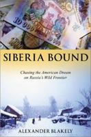 Siberia Bound: Chasing the American Dream on Russia's Wild Frontier 1570719446 Book Cover