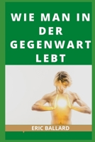 Wie Man in Der Gegenwart Lebt B09L4Z8D9N Book Cover